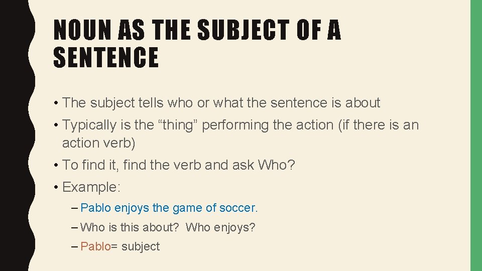 NOUN AS THE SUBJECT OF A SENTENCE • The subject tells who or what