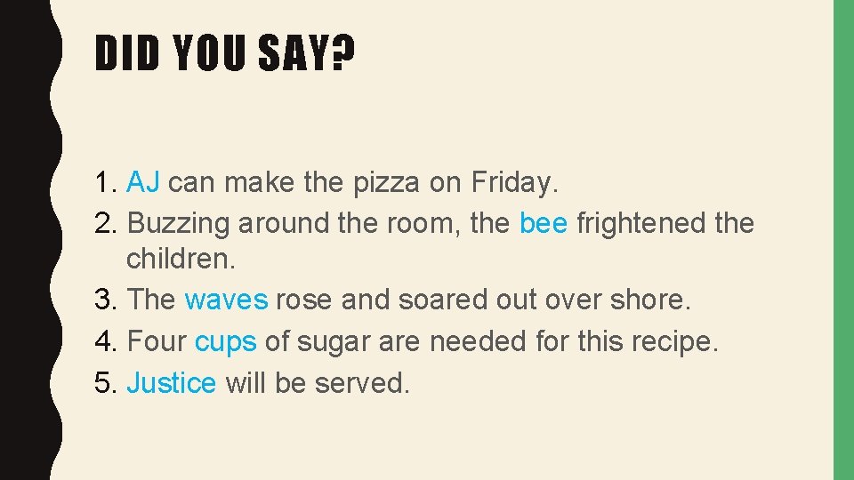 DID YOU SAY? 1. AJ can make the pizza on Friday. 2. Buzzing around