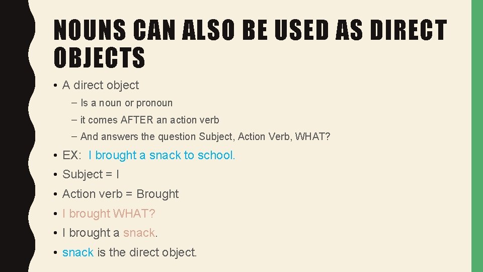 NOUNS CAN ALSO BE USED AS DIRECT OBJECTS • A direct object – Is