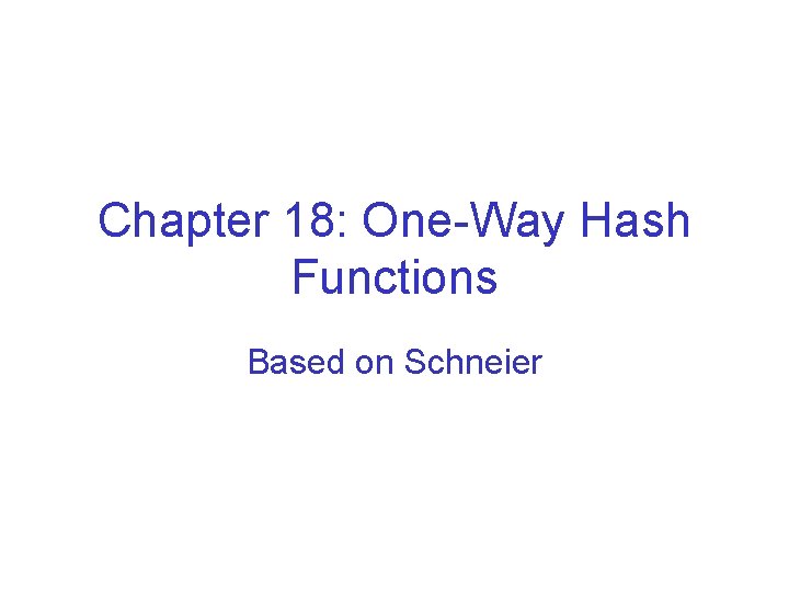 Chapter 18: One-Way Hash Functions Based on Schneier 