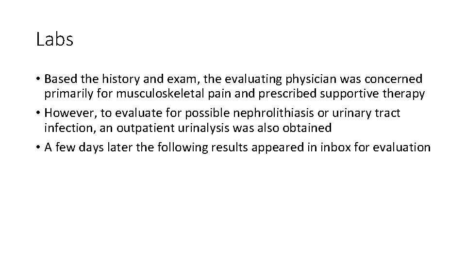 Labs • Based the history and exam, the evaluating physician was concerned primarily for