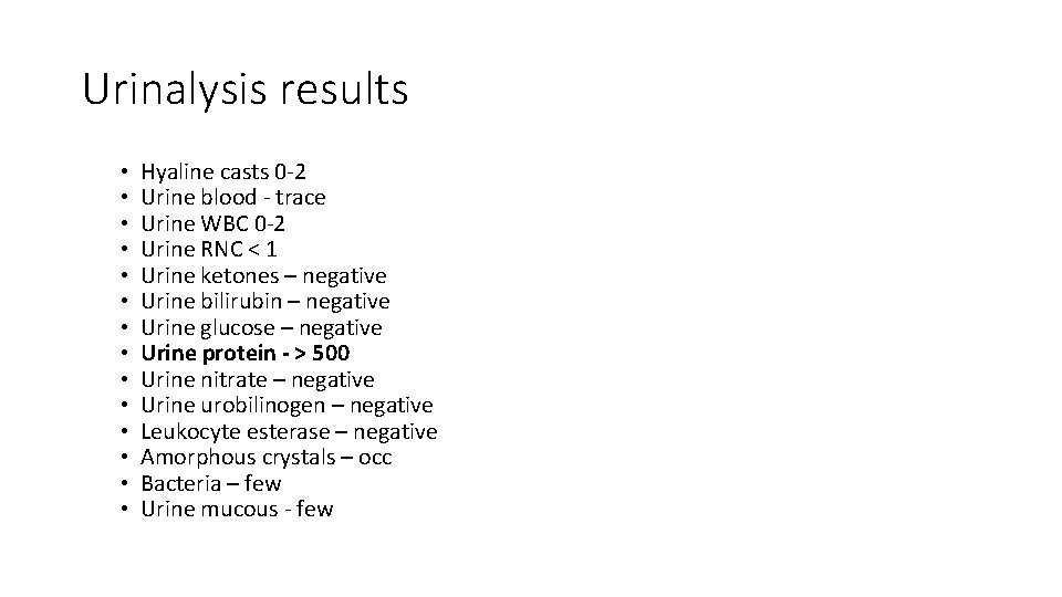 Urinalysis results • • • • Hyaline casts 0 -2 Urine blood - trace