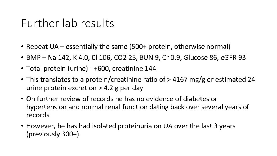 Further lab results Repeat UA – essentially the same (500+ protein, otherwise normal) BMP