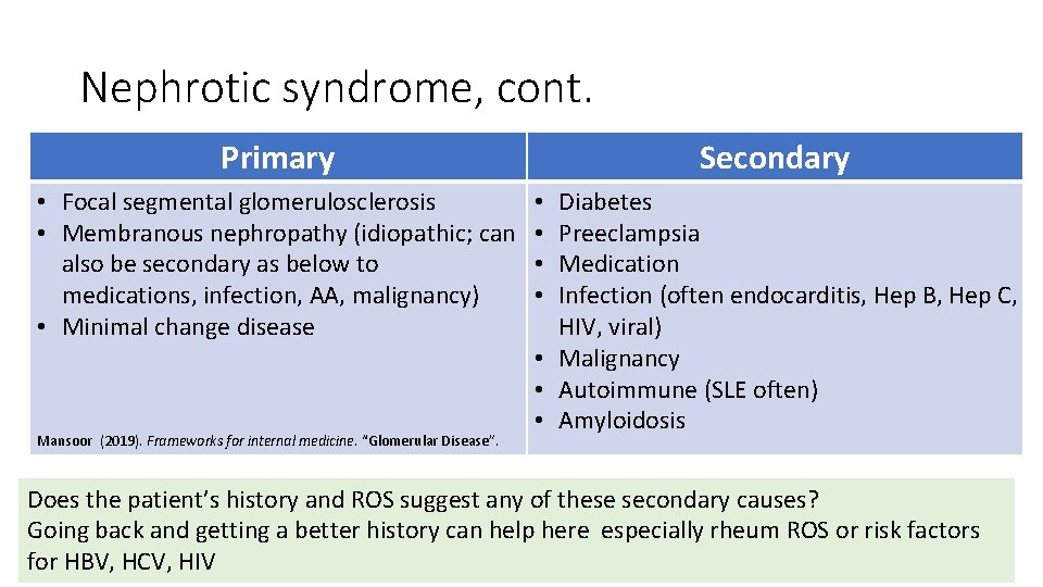 Nephrotic syndrome, cont. Primary • Focal segmental glomerulosclerosis • Membranous nephropathy (idiopathic; can also