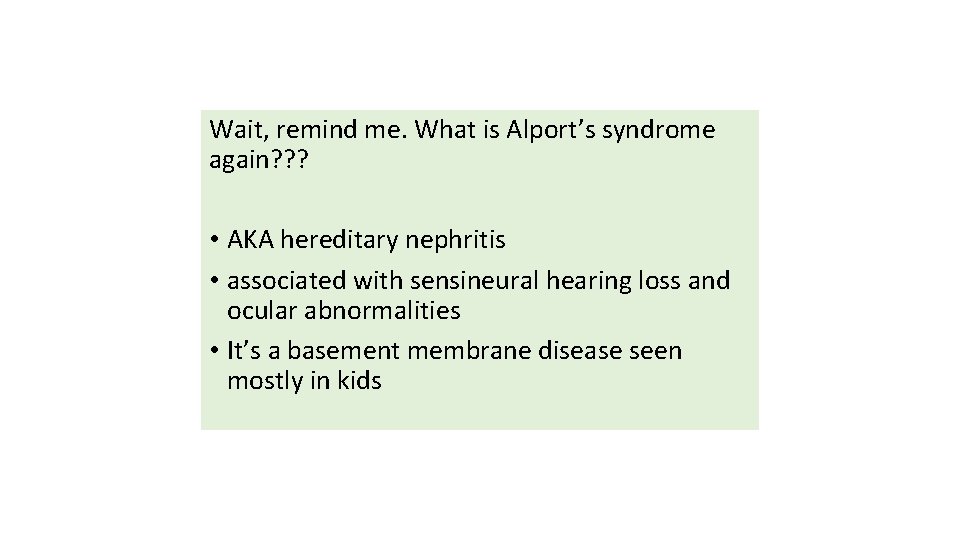 Wait, remind me. What is Alport’s syndrome again? ? ? • AKA hereditary nephritis