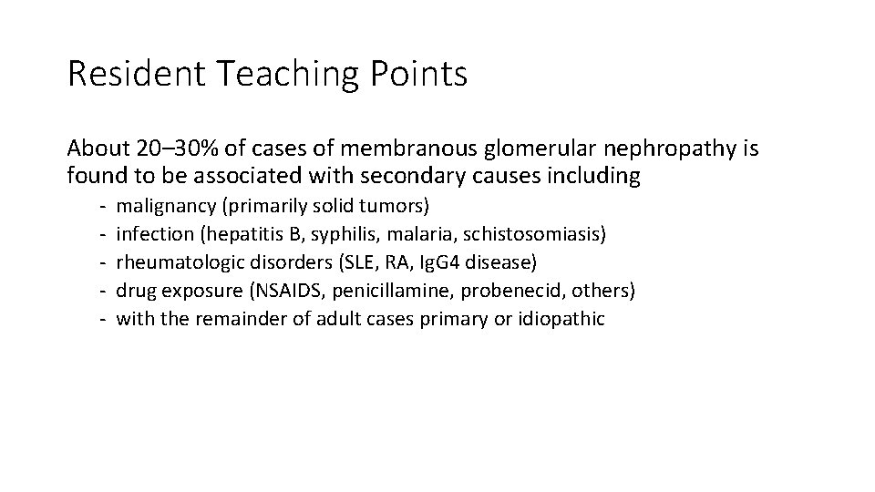 Resident Teaching Points About 20– 30% of cases of membranous glomerular nephropathy is found