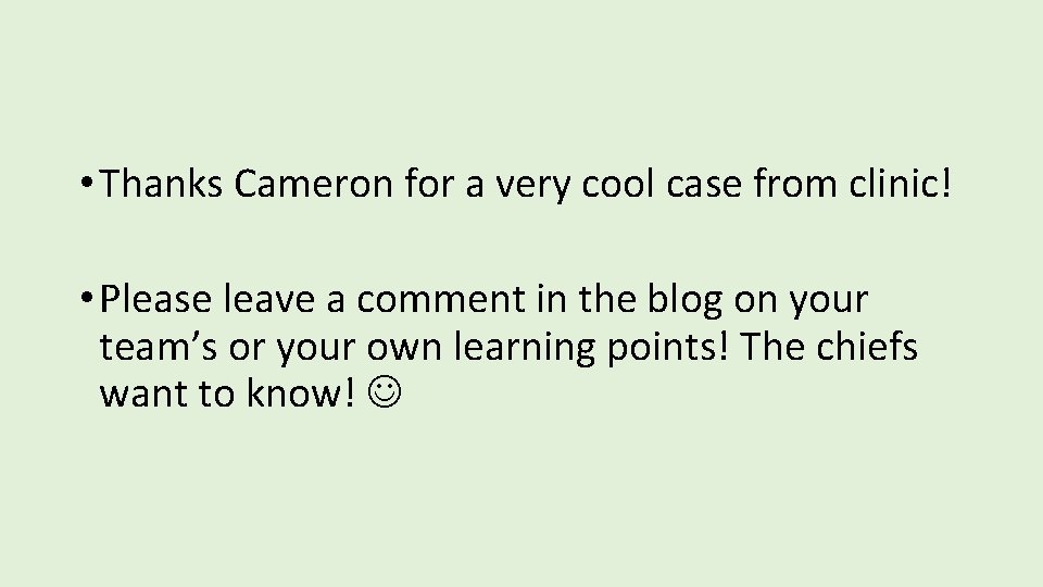  • Thanks Cameron for a very cool case from clinic! • Please leave