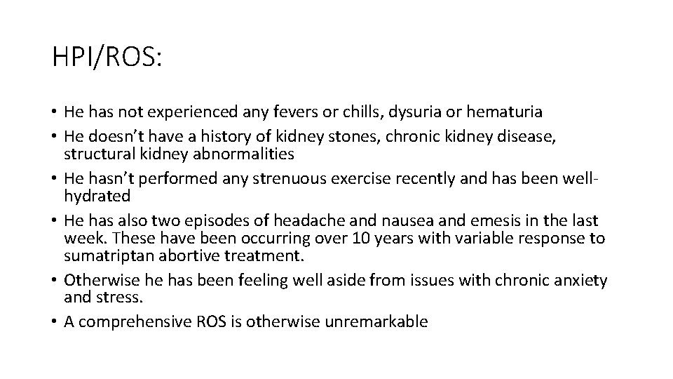 HPI/ROS: • He has not experienced any fevers or chills, dysuria or hematuria •