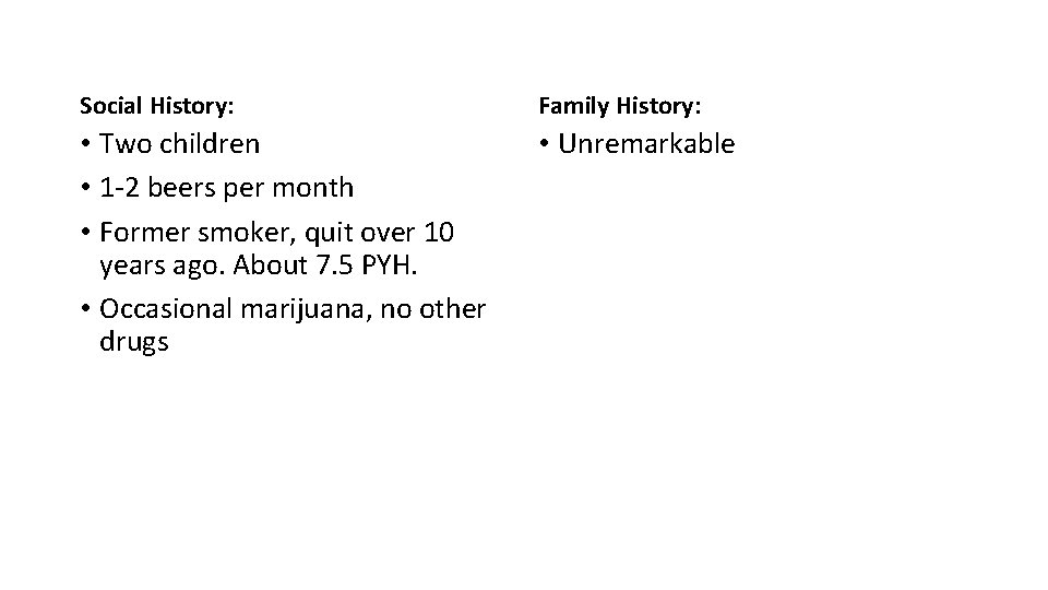 Social History: Family History: • Two children • 1 -2 beers per month •