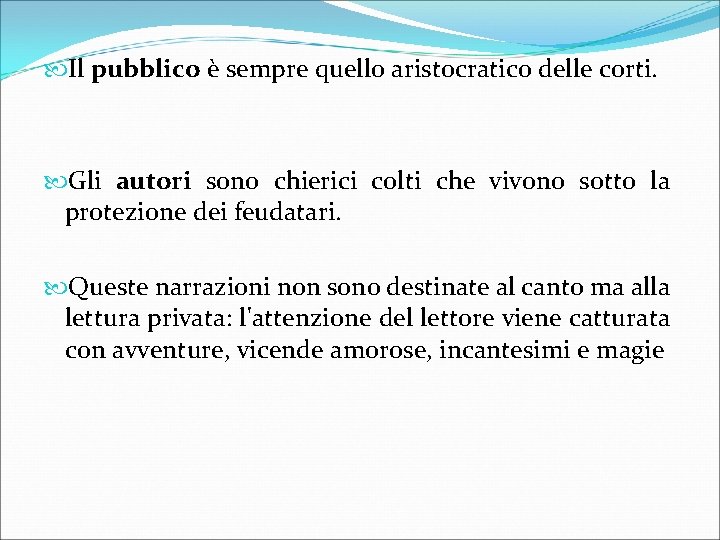  Il pubblico è sempre quello aristocratico delle corti. Gli autori sono chierici colti