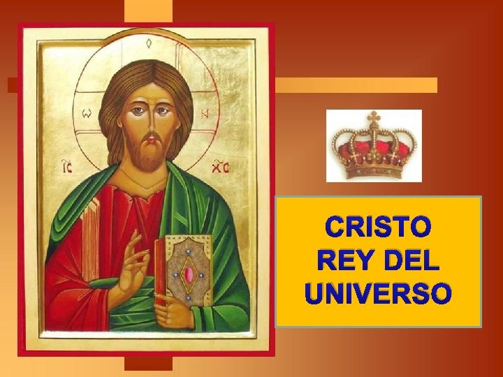 CRISTO REY DEL UNIVERSO CRISTO REY DEL UNIVERSO
