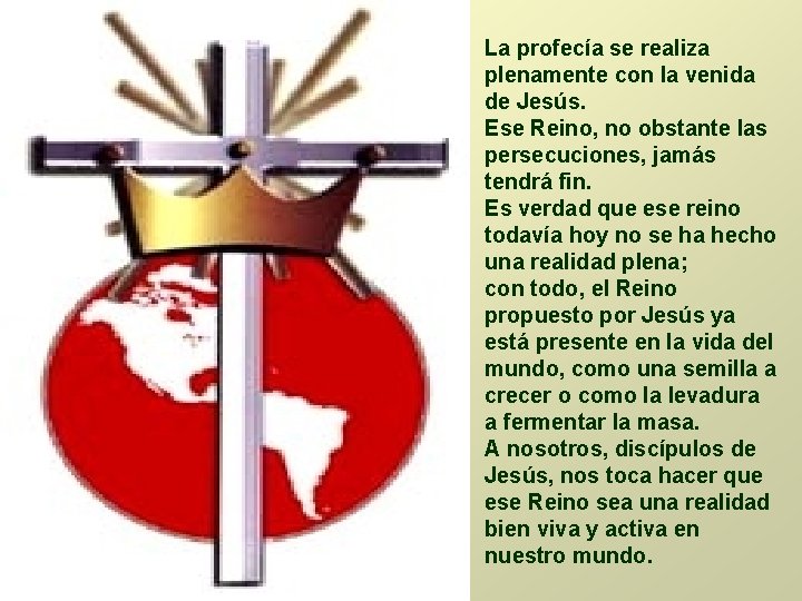 La profecía se realiza plenamente con la venida de Jesús. Ese Reino, no obstante La profecía se realiza plenamente con la venida de Jesús. Ese Reino, no obstante