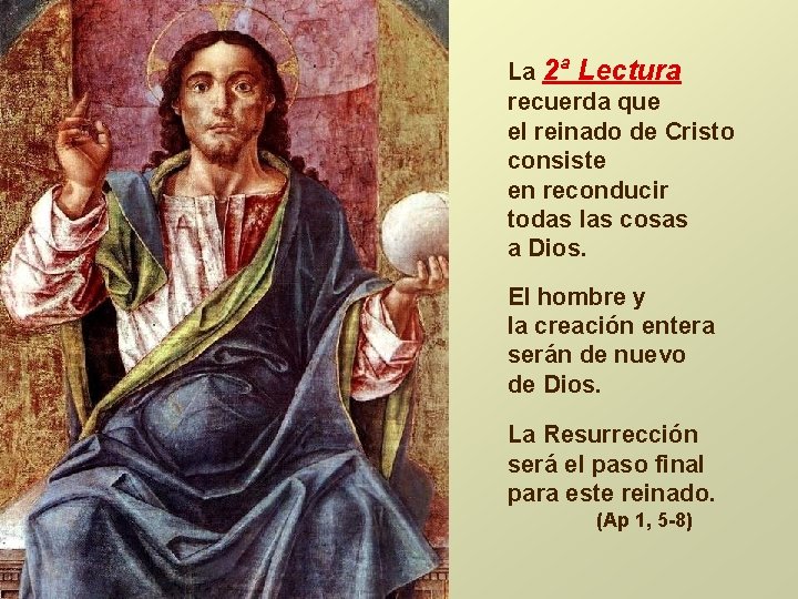 La 2ª Lectura recuerda que el reinado de Cristo consiste en reconducir todas las La 2ª Lectura recuerda que el reinado de Cristo consiste en reconducir todas las