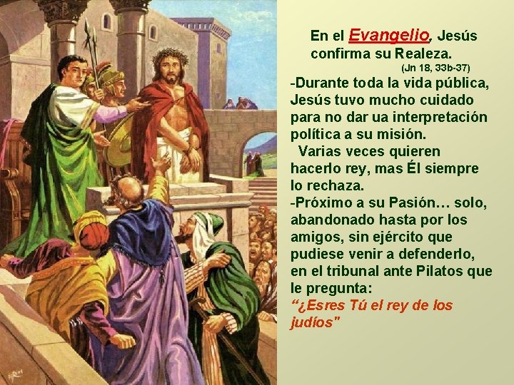 En el Evangelio, Jesús confirma su Realeza. (Jn 18, 33 b-37) -Durante toda la En el Evangelio, Jesús confirma su Realeza. (Jn 18, 33 b-37) -Durante toda la