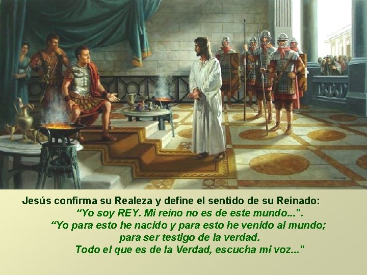 Jesús confirma su Realeza y define el sentido de su Reinado: “Yo soy REY. Jesús confirma su Realeza y define el sentido de su Reinado: “Yo soy REY.
