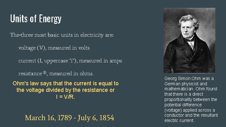 Units of Energy The three most basic units in electricity are: voltage (V), measured