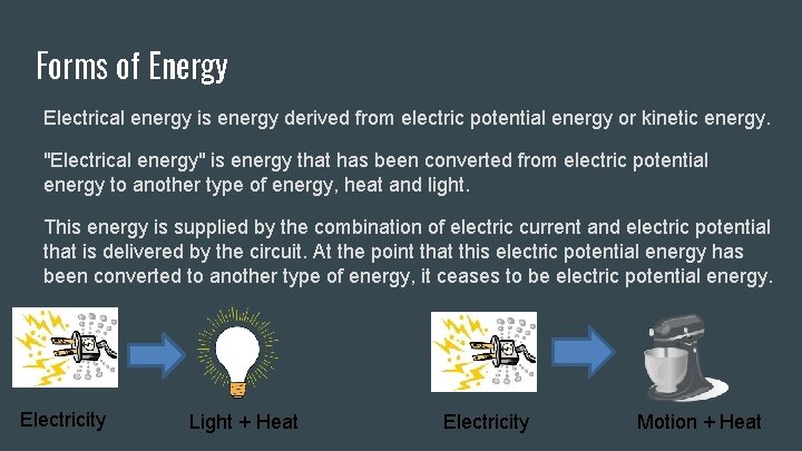 Forms of Energy Electrical energy is energy derived from electric potential energy or kinetic