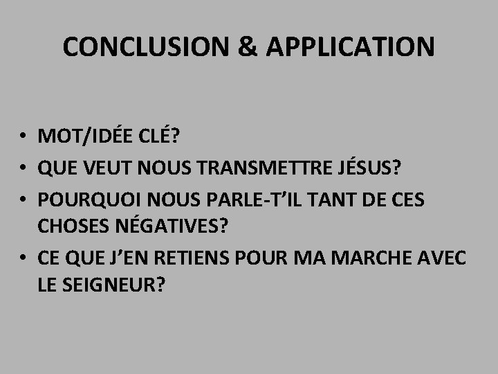 CONCLUSION & APPLICATION • MOT/IDÉE CLÉ? • QUE VEUT NOUS TRANSMETTRE JÉSUS? • POURQUOI