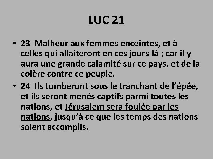 LUC 21 • 23 Malheur aux femmes enceintes, et à celles qui allaiteront en