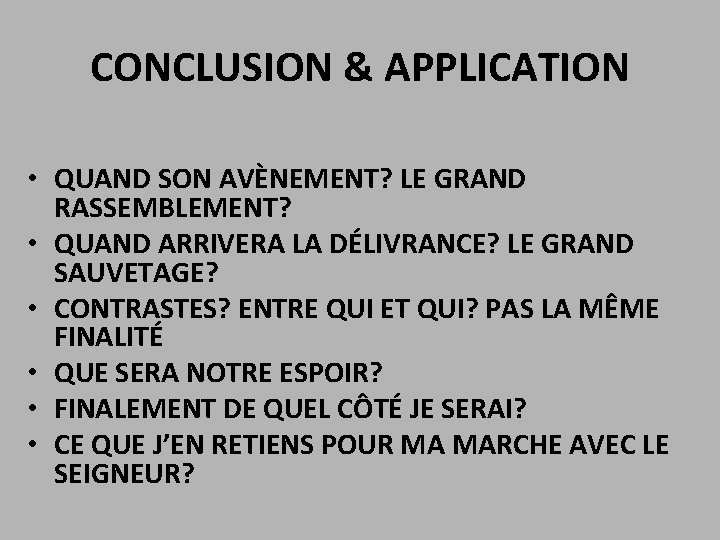 CONCLUSION & APPLICATION • QUAND SON AVÈNEMENT? LE GRAND RASSEMBLEMENT? • QUAND ARRIVERA LA