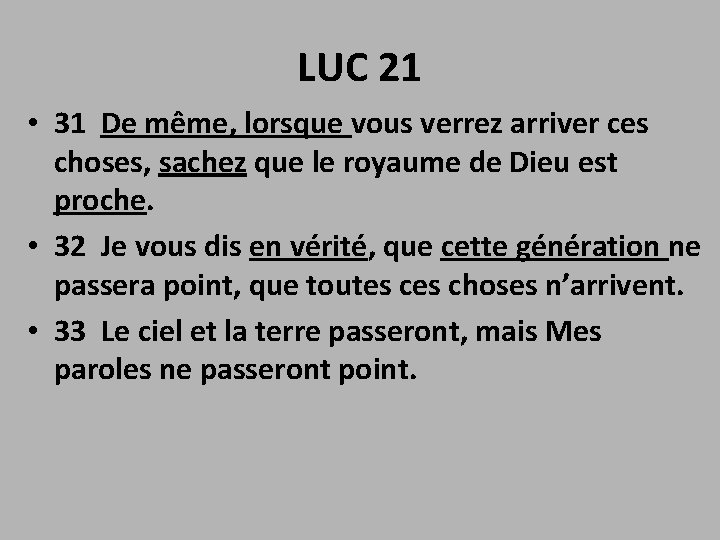 LUC 21 • 31 De même, lorsque vous verrez arriver ces choses, sachez que