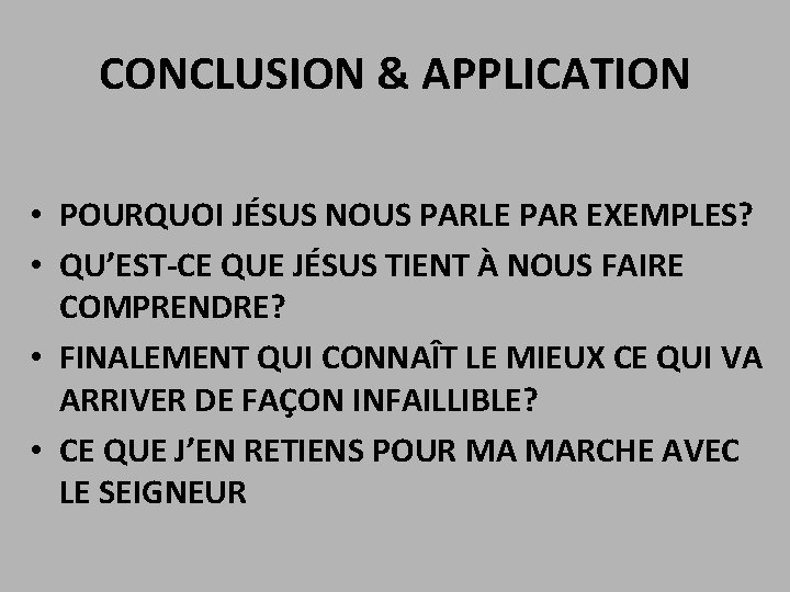 CONCLUSION & APPLICATION • POURQUOI JÉSUS NOUS PARLE PAR EXEMPLES? • QU’EST-CE QUE JÉSUS