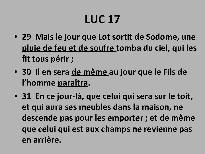 LUC 17 • 29 Mais le jour que Lot sortit de Sodome, une pluie