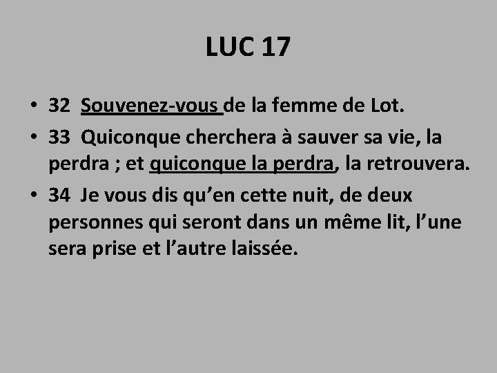 LUC 17 • 32 Souvenez-vous de la femme de Lot. • 33 Quiconque chera