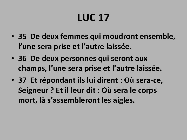 LUC 17 • 35 De deux femmes qui moudront ensemble, l’une sera prise et