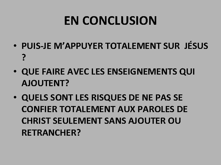 EN CONCLUSION • PUIS-JE M’APPUYER TOTALEMENT SUR JÉSUS ? • QUE FAIRE AVEC LES