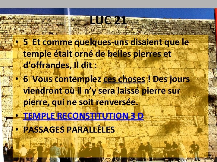 LUC 21 • 5 Et comme quelques-uns disaient que le temple était orné de