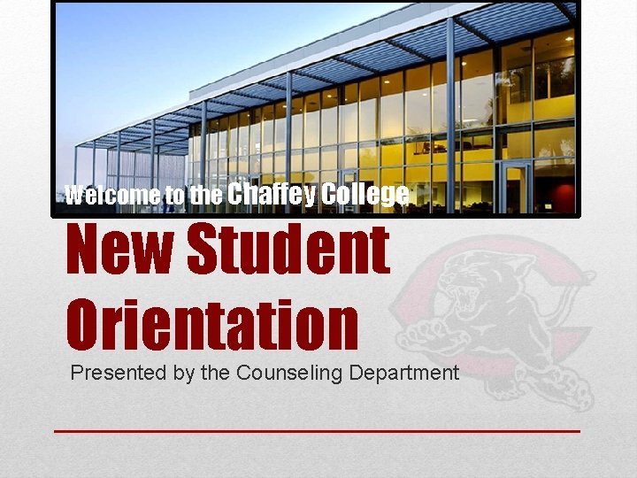 Welcome to the Chaffey College New Student Orientation Presented by the Counseling Department 