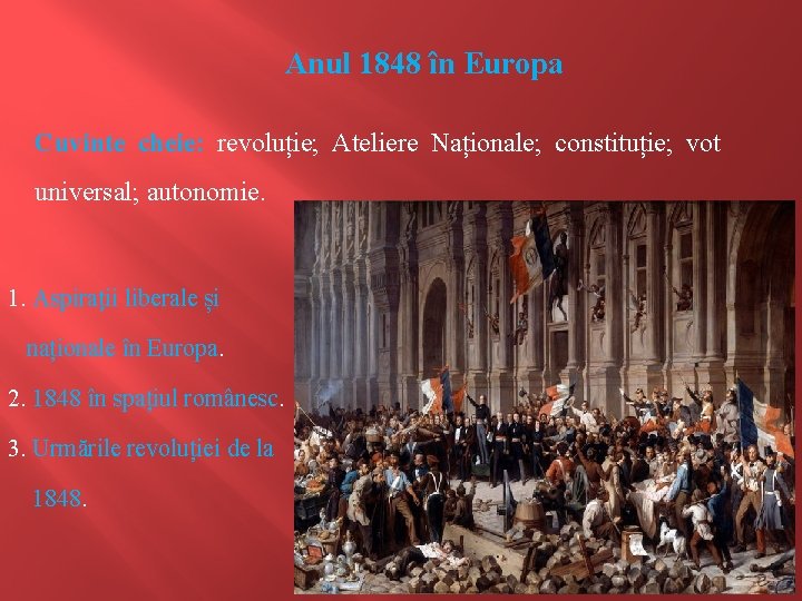 Anul 1848 în Europa Cuvinte cheie: revoluție; Ateliere Naționale; constituție; vot universal; autonomie. 1.