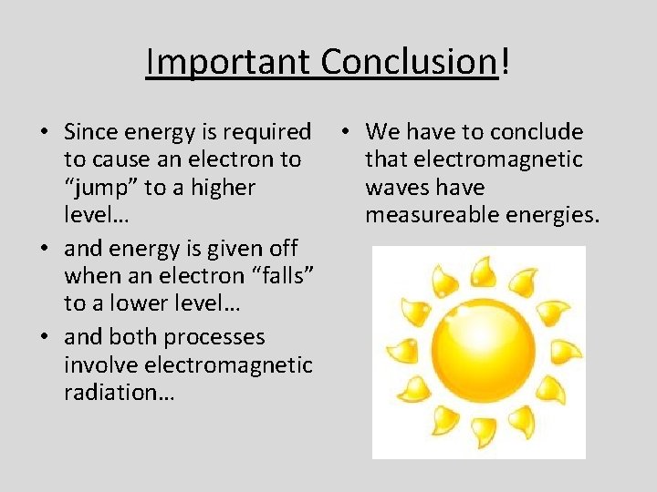 Important Conclusion! • Since energy is required to cause an electron to “jump” to