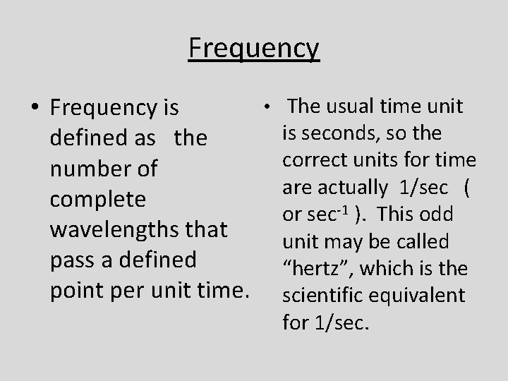 Frequency • Frequency is defined as the number of complete wavelengths that pass a