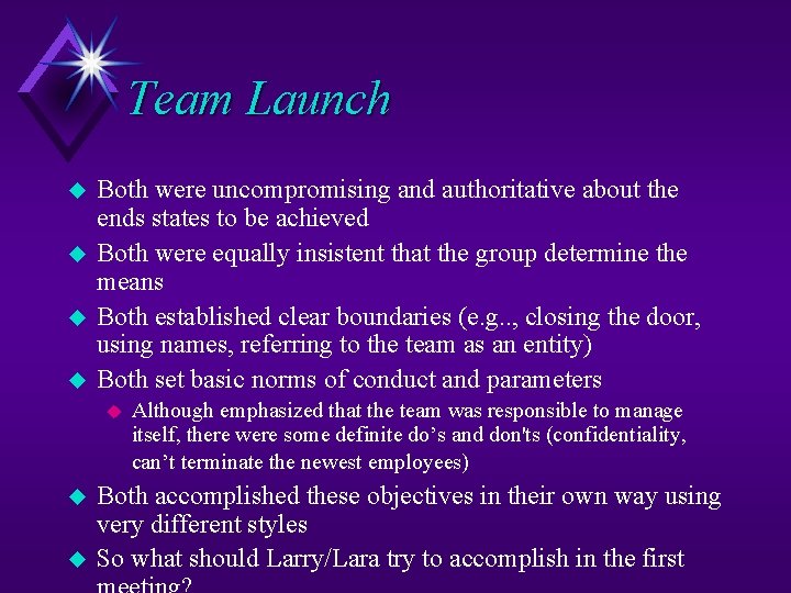 Team Launch u u Both were uncompromising and authoritative about the ends states to