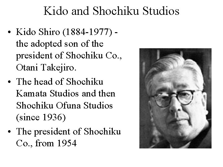 Kido and Shochiku Studios • Kido Shiro (1884 -1977) the adopted son of the Kido and Shochiku Studios • Kido Shiro (1884 -1977) the adopted son of the