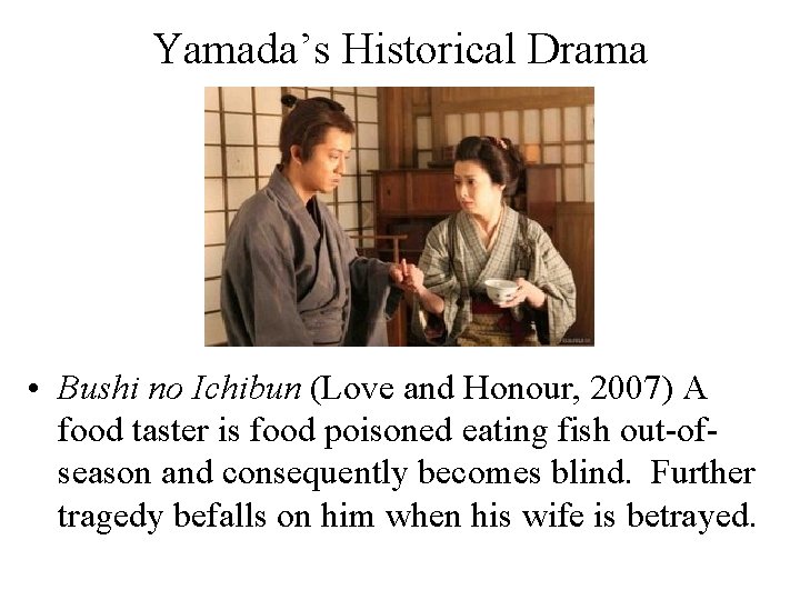 Yamada’s Historical Drama • Bushi no Ichibun (Love and Honour, 2007) A food taster Yamada’s Historical Drama • Bushi no Ichibun (Love and Honour, 2007) A food taster