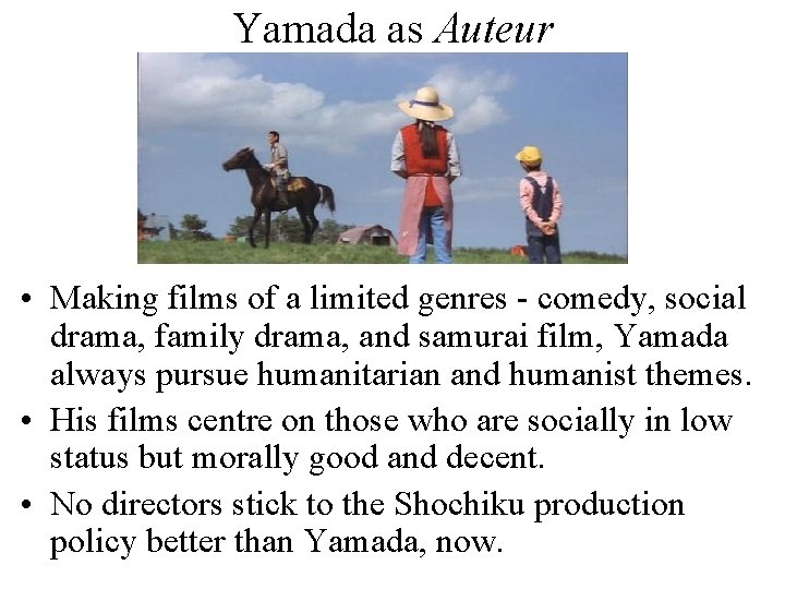 Yamada as Auteur • Making films of a limited genres - comedy, social drama, Yamada as Auteur • Making films of a limited genres - comedy, social drama,