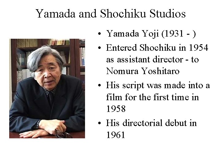 Yamada and Shochiku Studios • Yamada Yoji (1931 - ) • Entered Shochiku in Yamada and Shochiku Studios • Yamada Yoji (1931 - ) • Entered Shochiku in