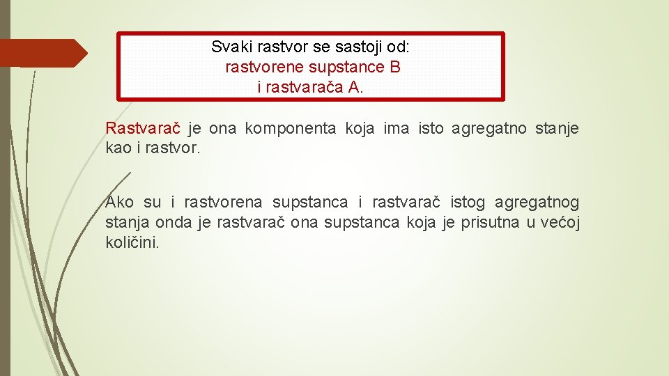 Svaki rastvor se sastoji od: rastvorene supstance B i rastvarača A. Rastvarač je ona