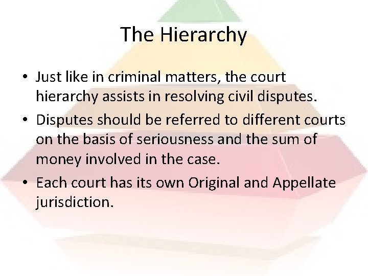 The Hierarchy • Just like in criminal matters, the court hierarchy assists in resolving