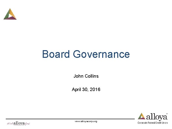 Board Governance John Collins April 30, 2016 www. alloyacorp. org 