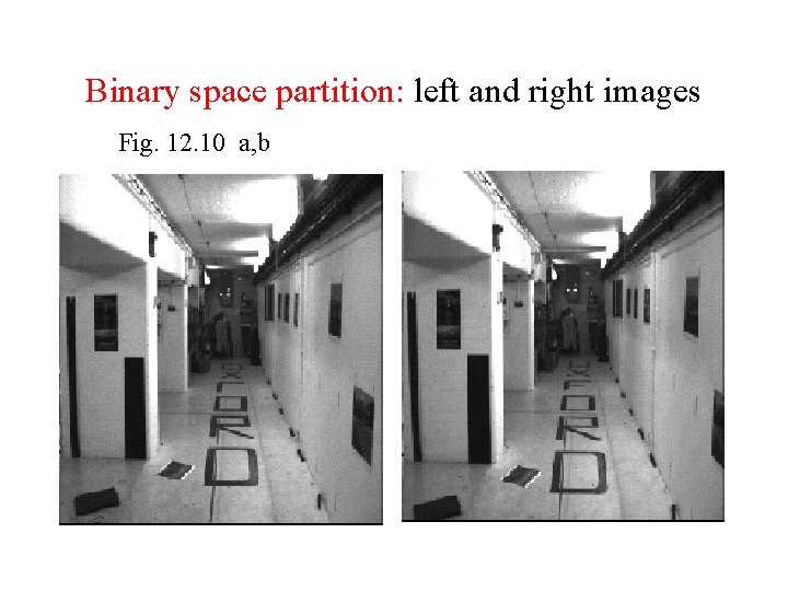 Binary space partition: left and right images Fig. 12. 10 a, b 