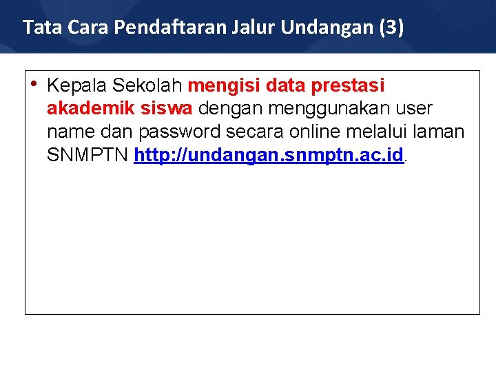 Tata Cara Pendaftaran Jalur Undangan (3) • Kepala Sekolah mengisi data prestasi akademik siswa