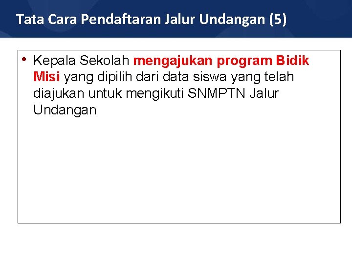 Tata Cara Pendaftaran Jalur Undangan (5) • Kepala Sekolah mengajukan program Bidik Misi yang