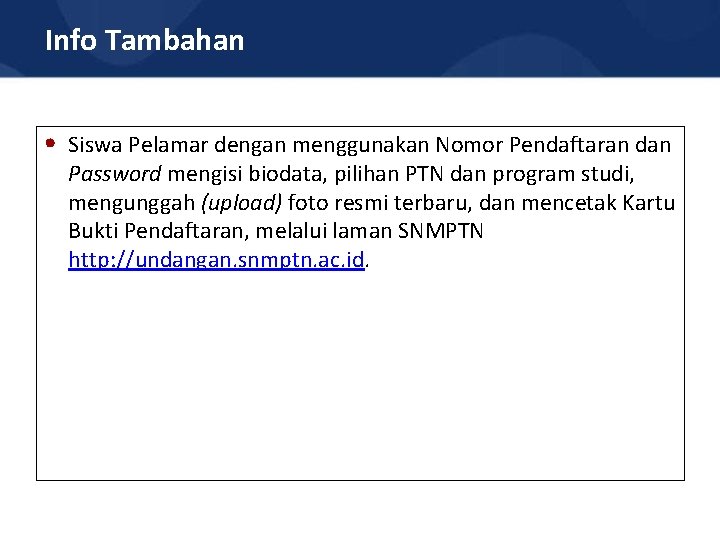 Info Tambahan • Siswa Pelamar dengan menggunakan Nomor Pendaftaran dan Password mengisi biodata, pilihan