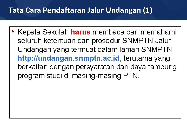Tata Cara Pendaftaran Jalur Undangan (1) • Kepala Sekolah harus membaca dan memahami seluruh