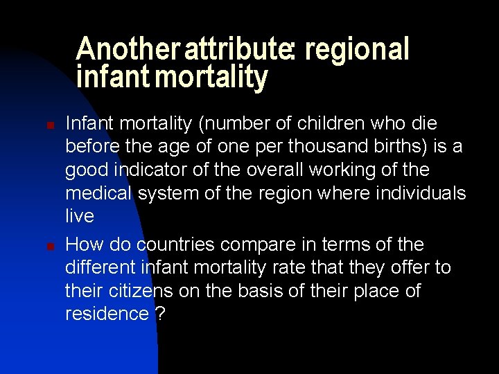 Another attribute: regional infant mortality n n Infant mortality (number of children who die