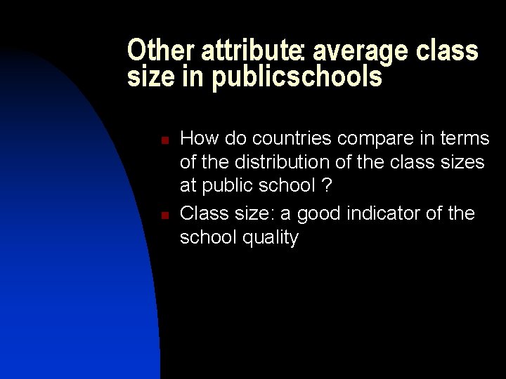 Other attribute: average class size in publicschools n n How do countries compare in